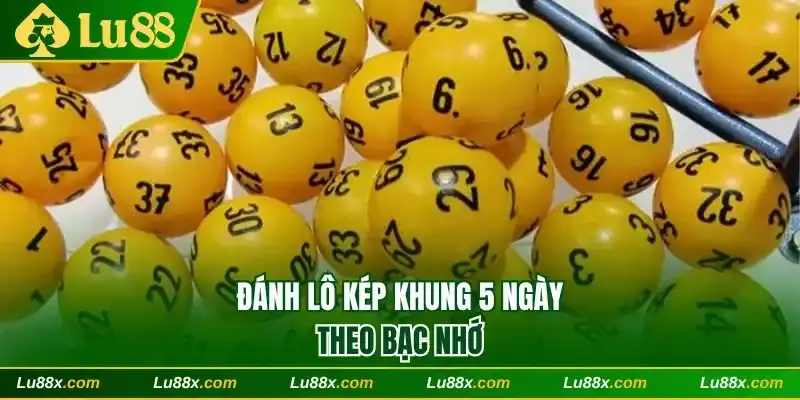 Đánh lô kép khung 5 ngày theo bạc nhớ